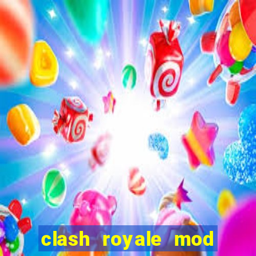 clash royale mod cartas modificadas download